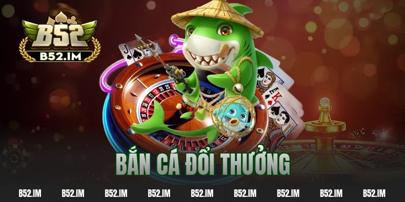 bắn cá đổi thưởng